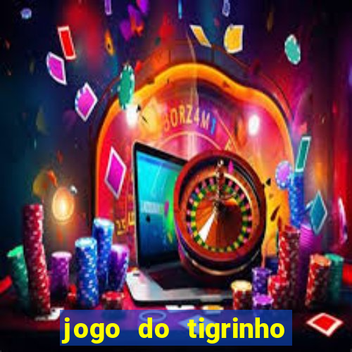 jogo do tigrinho gratis sem deposito